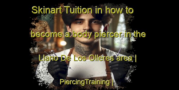 Skinart Tuition in how to become a body piercer in the Llano De Los Olleres area | PiercingTraining | PiercingClasses | SkinartTraining-Spain